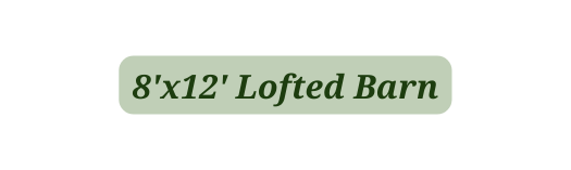 8 x12 Lofted Barn