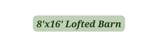 8 x16 Lofted Barn