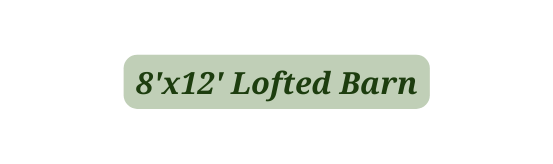 8 x12 Lofted Barn