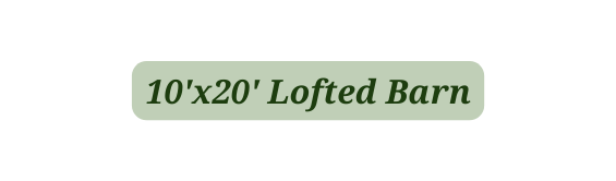 10 x20 Lofted Barn